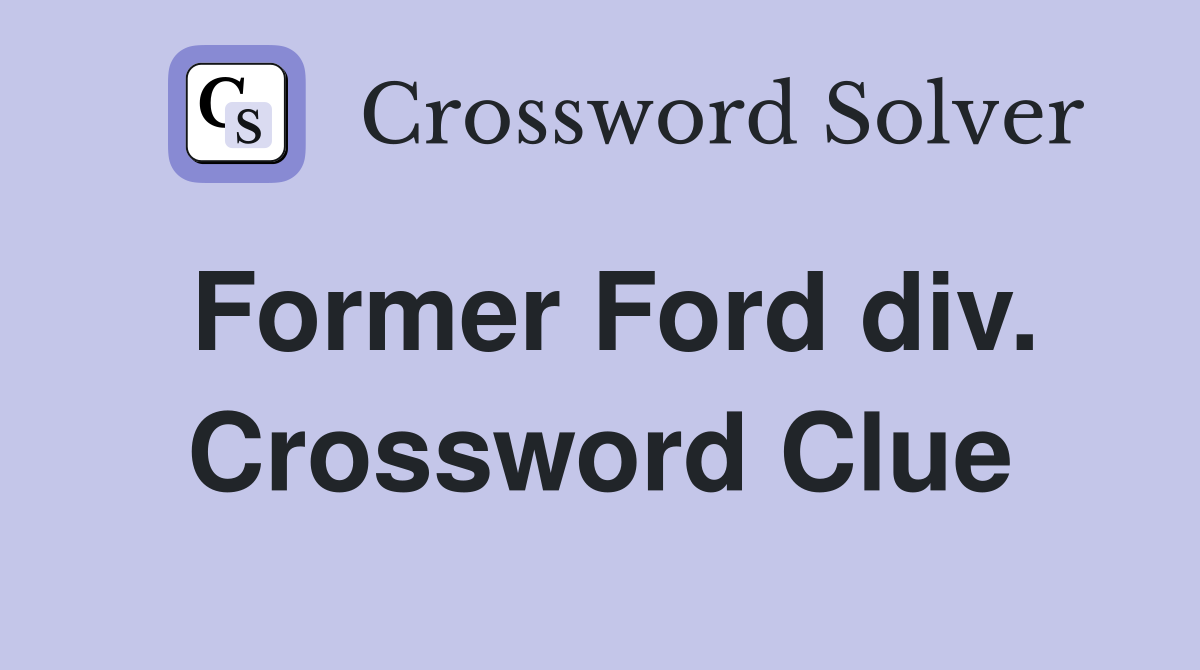 Former Ford div. Crossword Clue