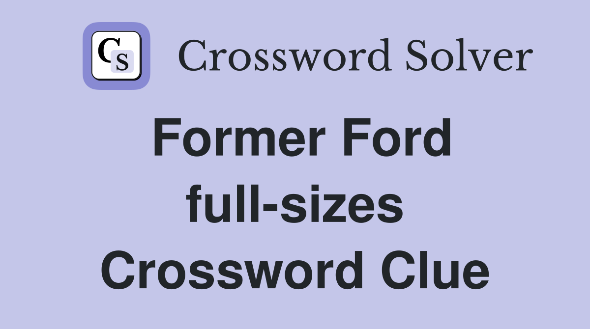 Former Ford full-sizes Crossword Clue