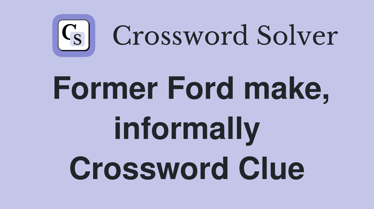 Former Ford make, informally Crossword Clue