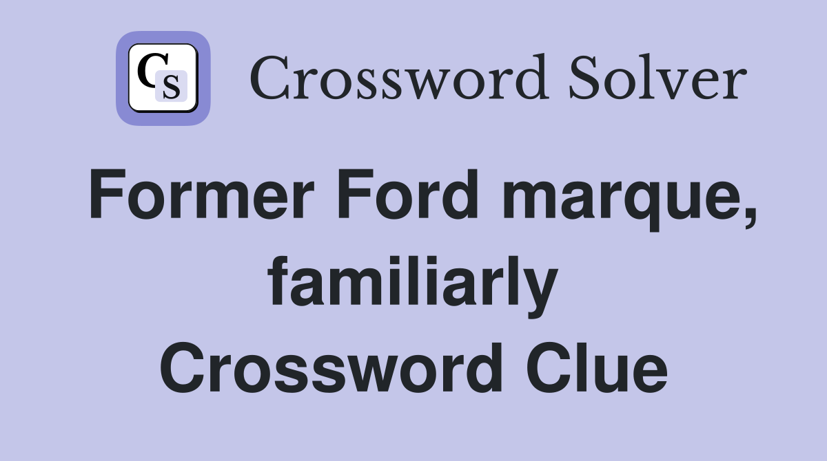 Former Ford marque, familiarly Crossword Clue