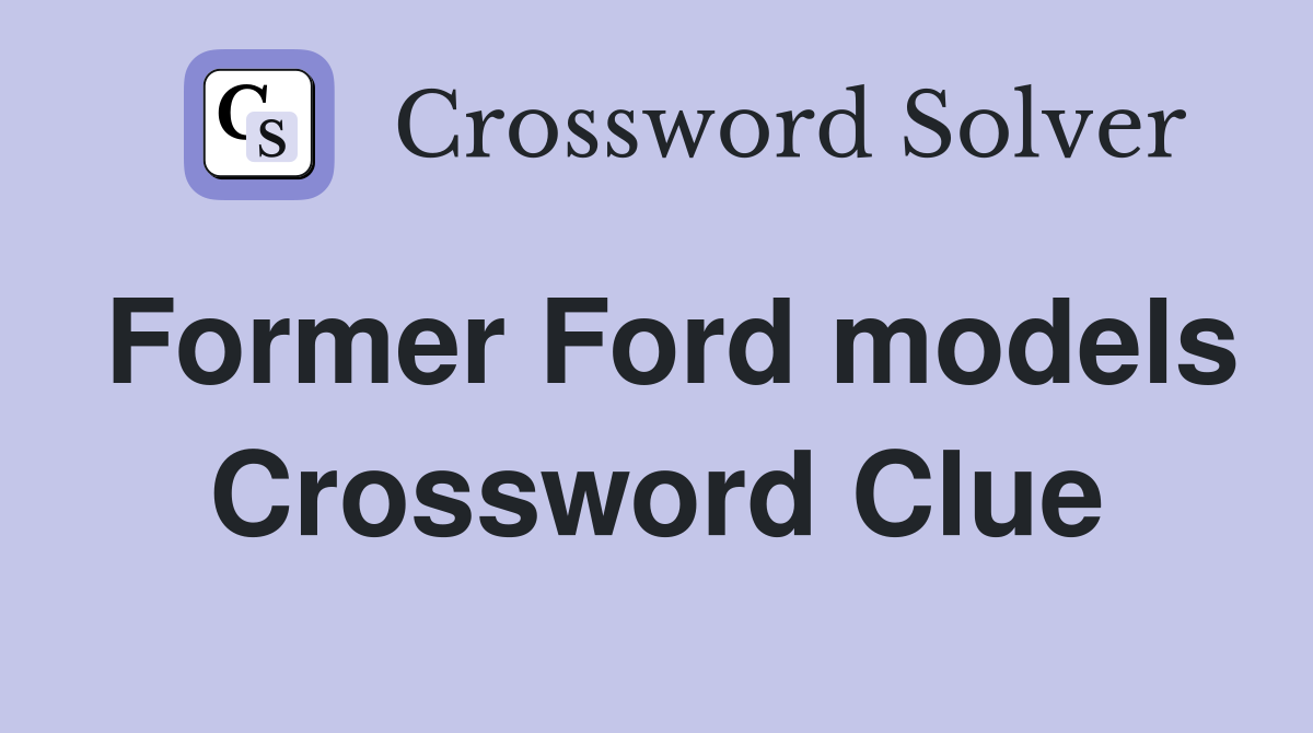 Former Ford models Crossword Clue