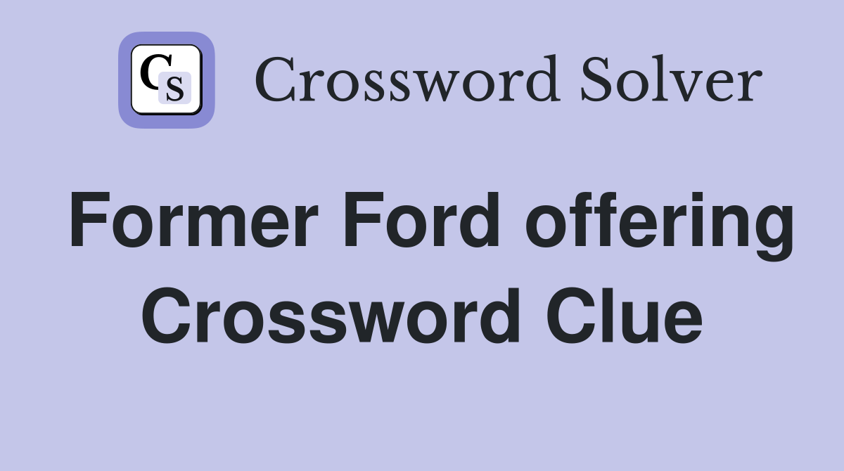 Former Ford offering Crossword Clue