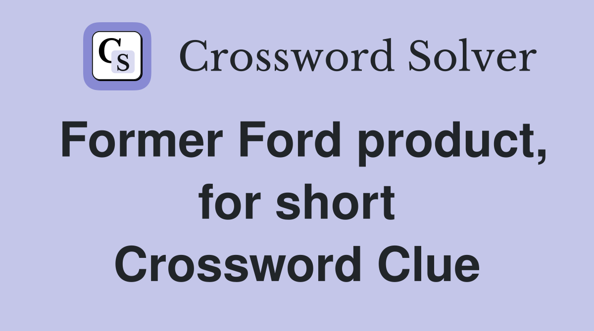 Former Ford product, for short Crossword Clue