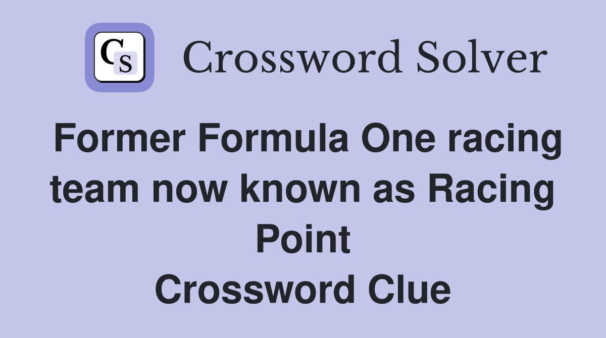 Former Formula One racing team now known as Racing Point Crossword Clue