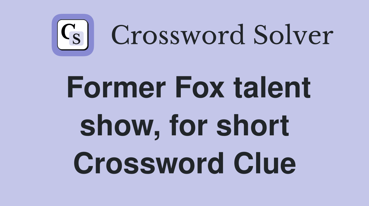 Former Fox talent show, for short Crossword Clue