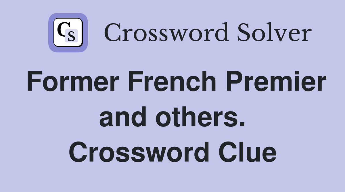 Former French Premier and others. Crossword Clue