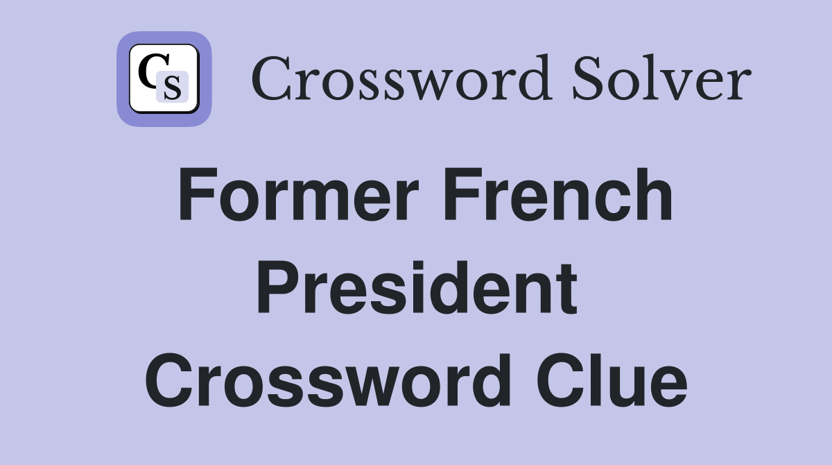 Former French President Crossword Clue
