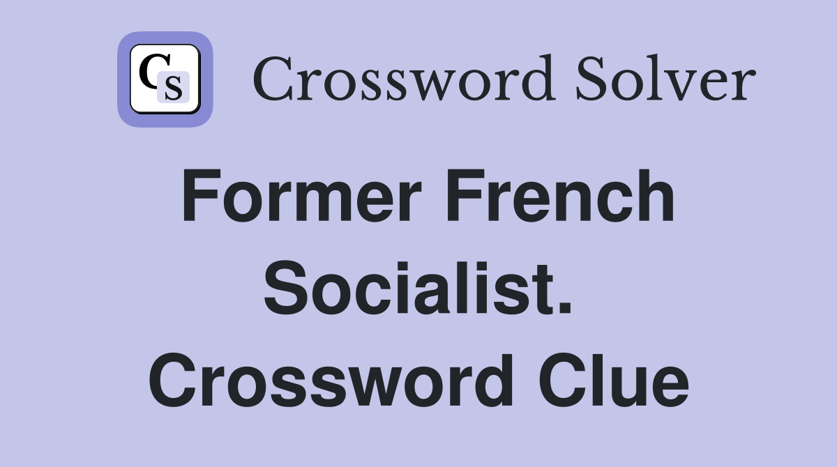 Former French Socialist. Crossword Clue