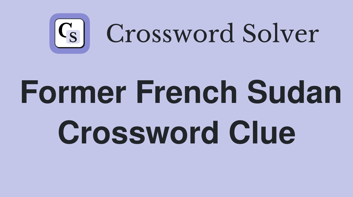 Former French Sudan Crossword Clue