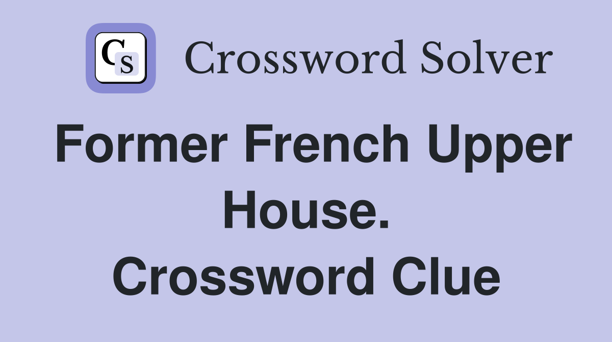 Former French Upper House. Crossword Clue