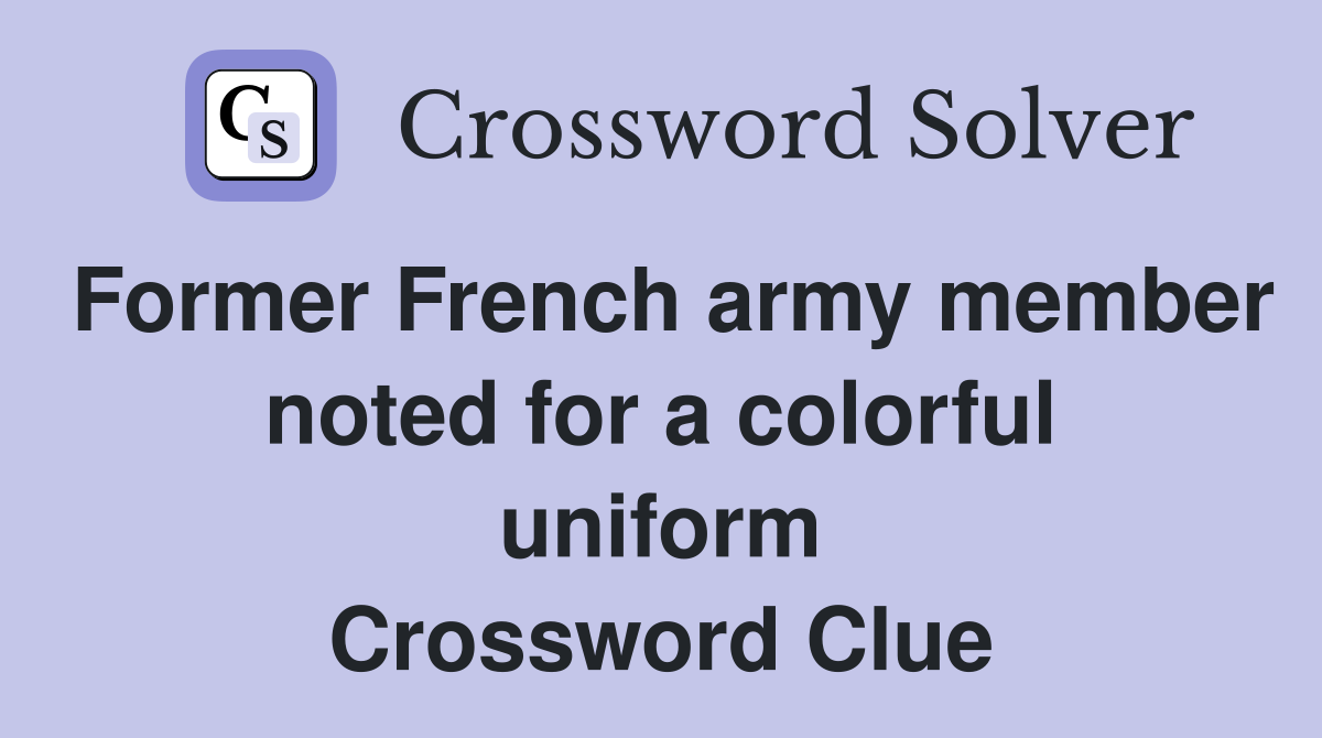 Former French army member noted for a colorful uniform Crossword Clue