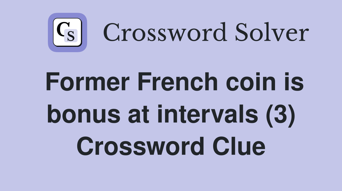 Former French coin is bonus at intervals (3) Crossword Clue