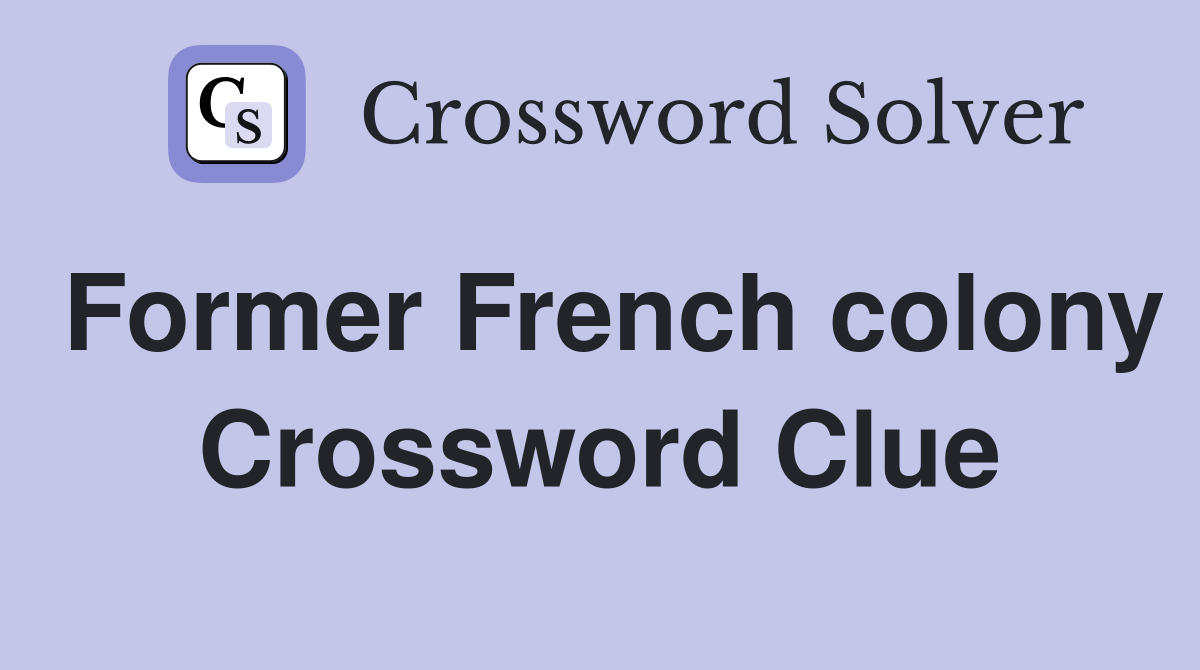 Former French colony Crossword Clue