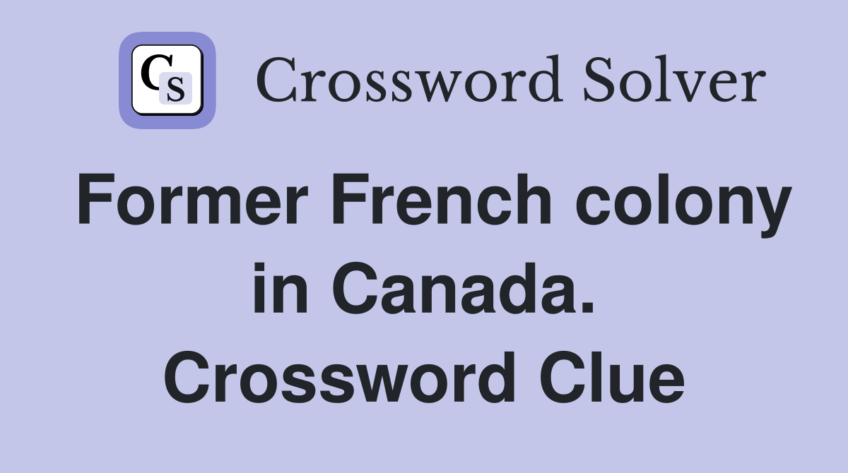 Former French colony in Canada. Crossword Clue