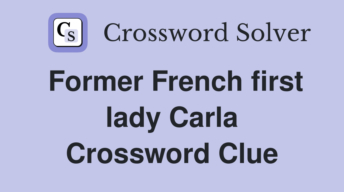 Former French first lady Carla Crossword Clue