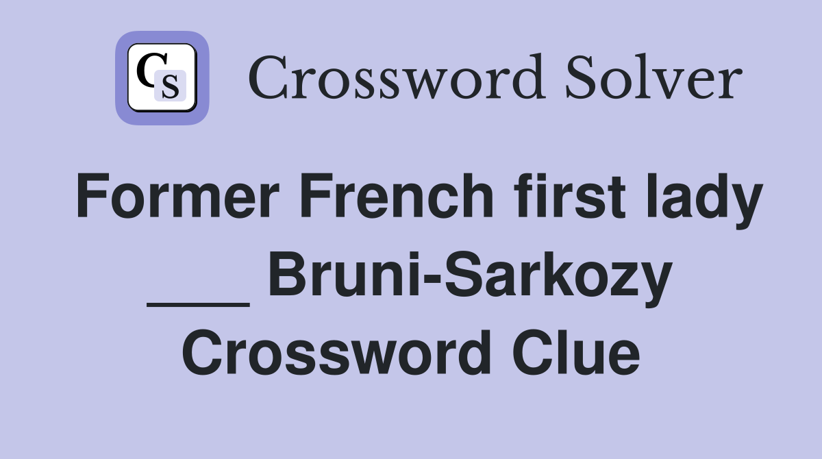 Former French first lady ___ Bruni-Sarkozy Crossword Clue