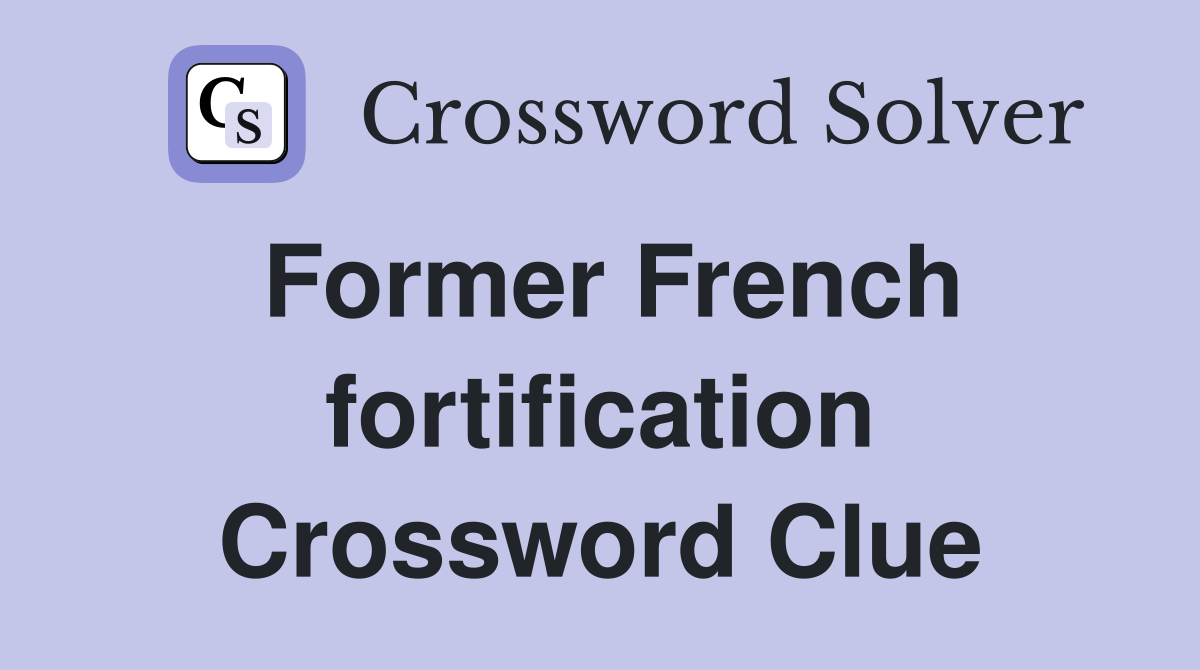 Former French fortification Crossword Clue