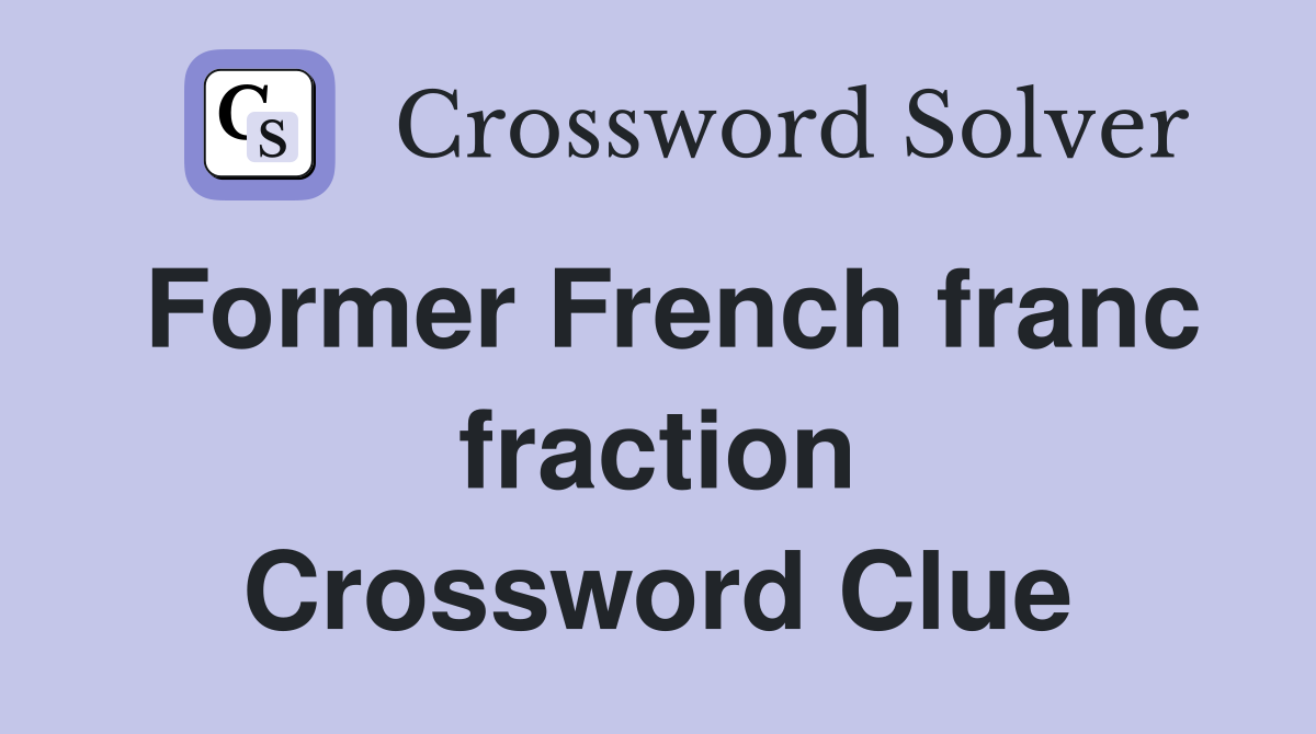 Former French franc fraction Crossword Clue