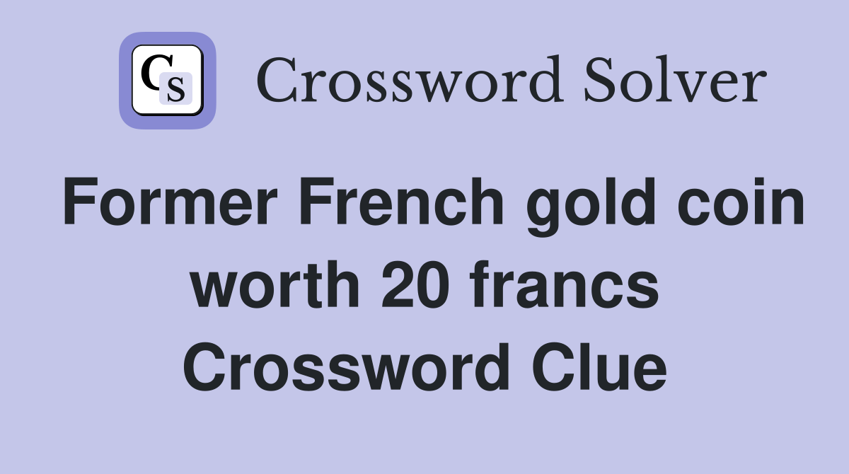 Former French gold coin worth 20 francs Crossword Clue