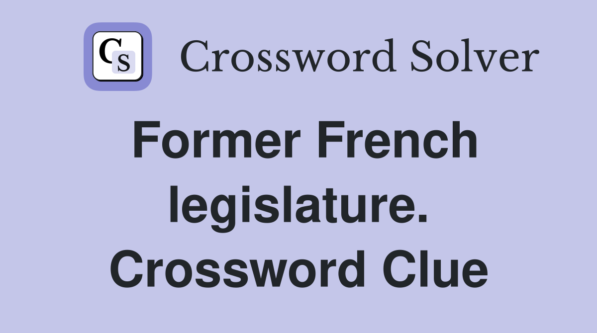 Former French legislature. Crossword Clue