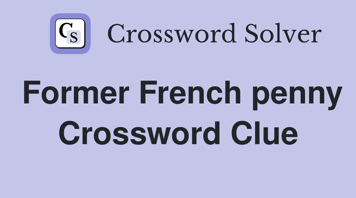 Former French penny Crossword Clue