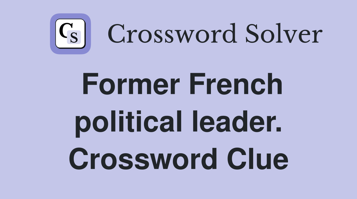 Former French political leader. Crossword Clue