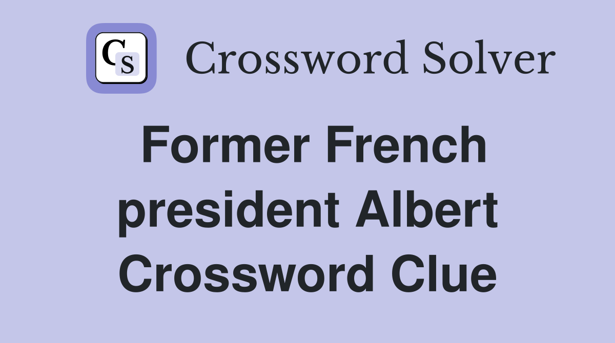 Former French president Albert Crossword Clue