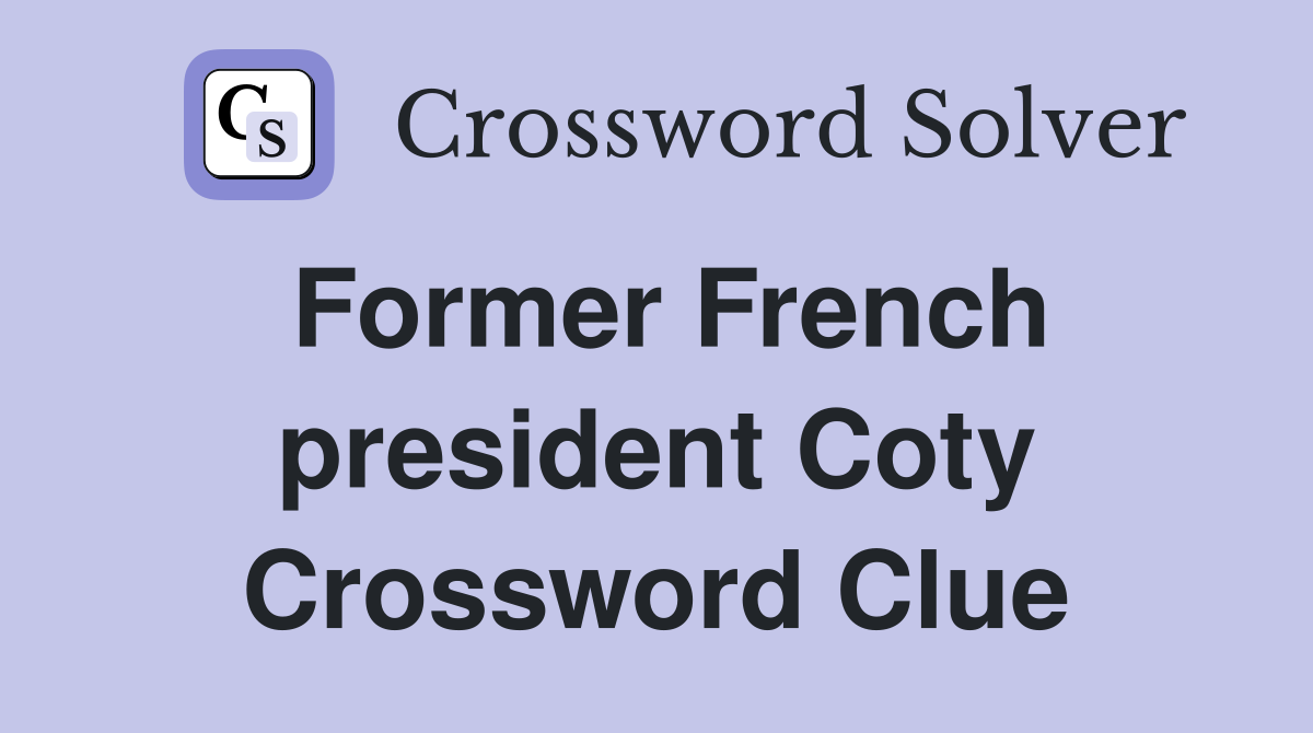 Former French president Coty Crossword Clue
