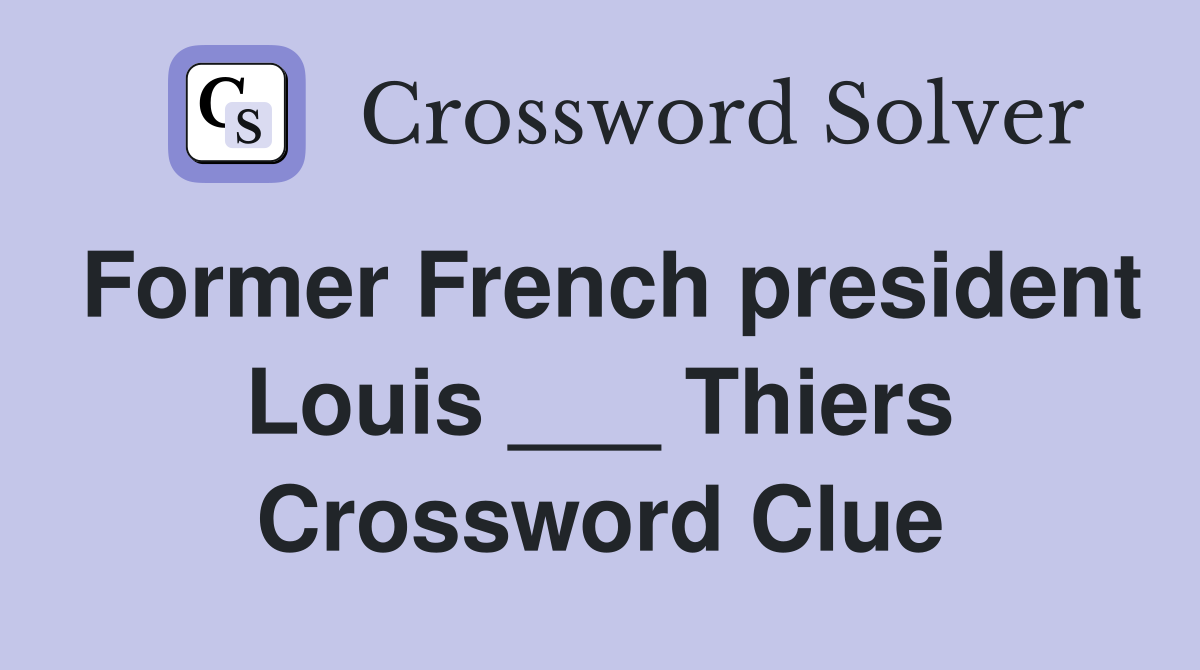 Former French president Louis ___ Thiers Crossword Clue