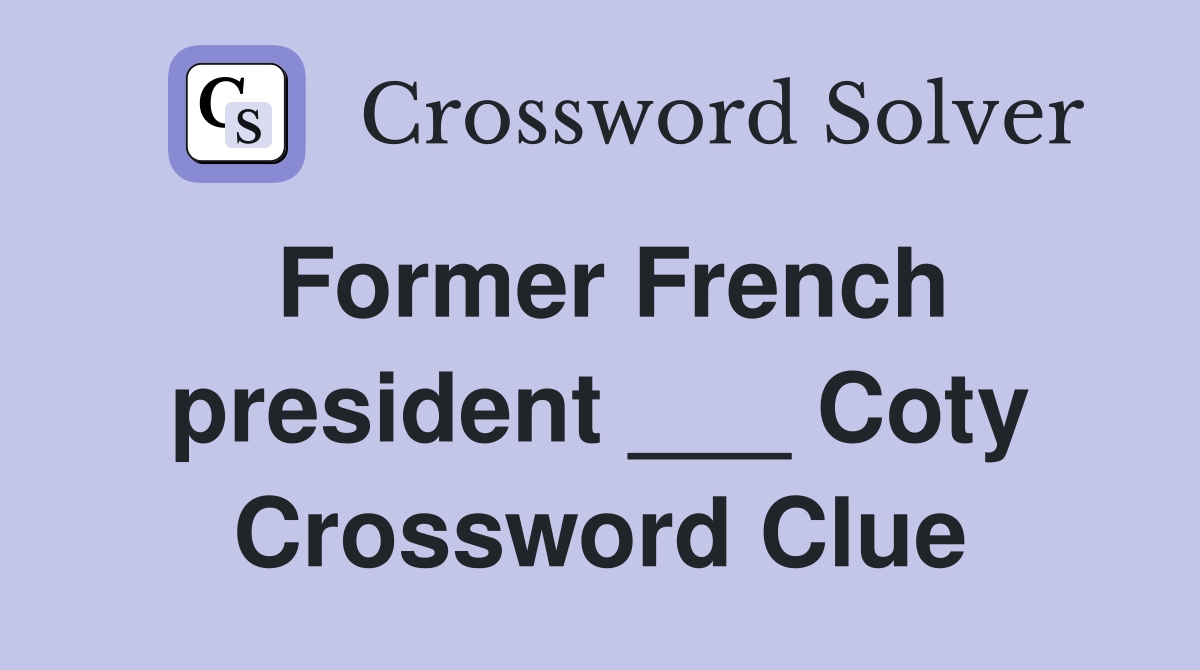 Former French president ___ Coty Crossword Clue