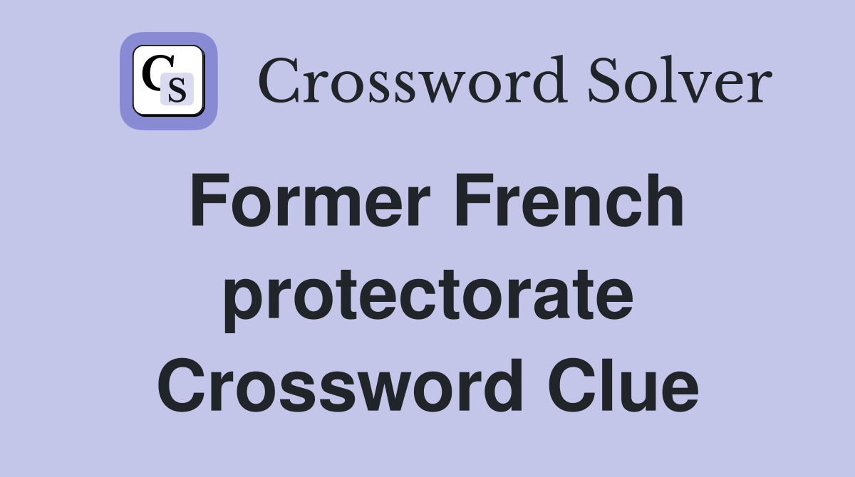 Former French protectorate Crossword Clue