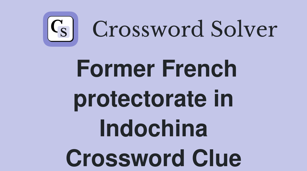 Former French protectorate in Indochina Crossword Clue