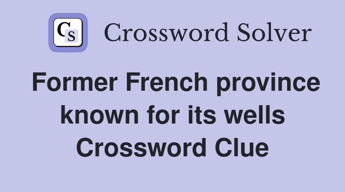 Former French province known for its wells Crossword Clue