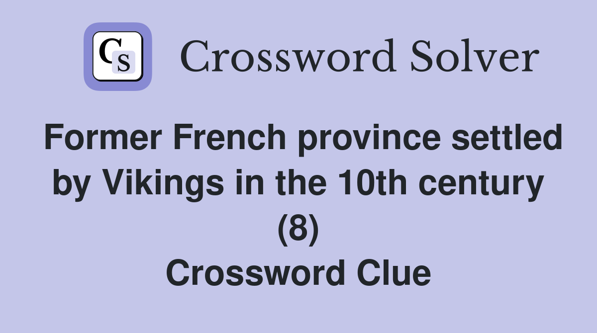 Former French province settled by Vikings in the 10th century (8) Crossword Clue