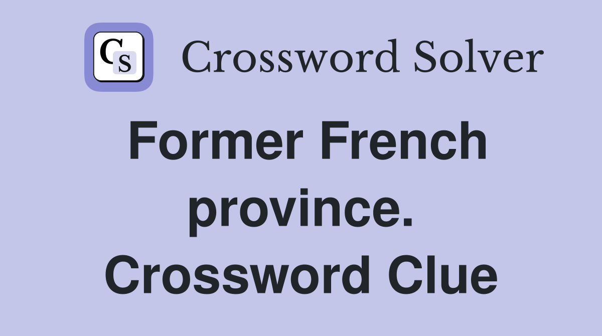 Former French province. Crossword Clue