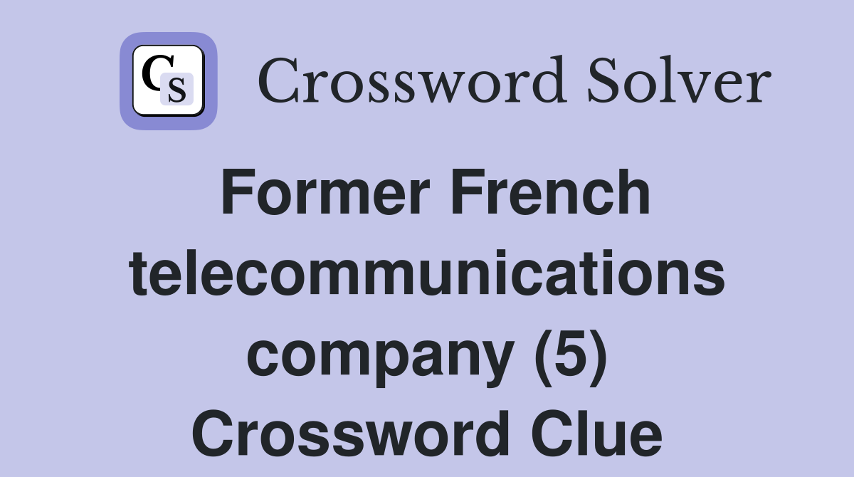 Former French telecommunications company (5) Crossword Clue