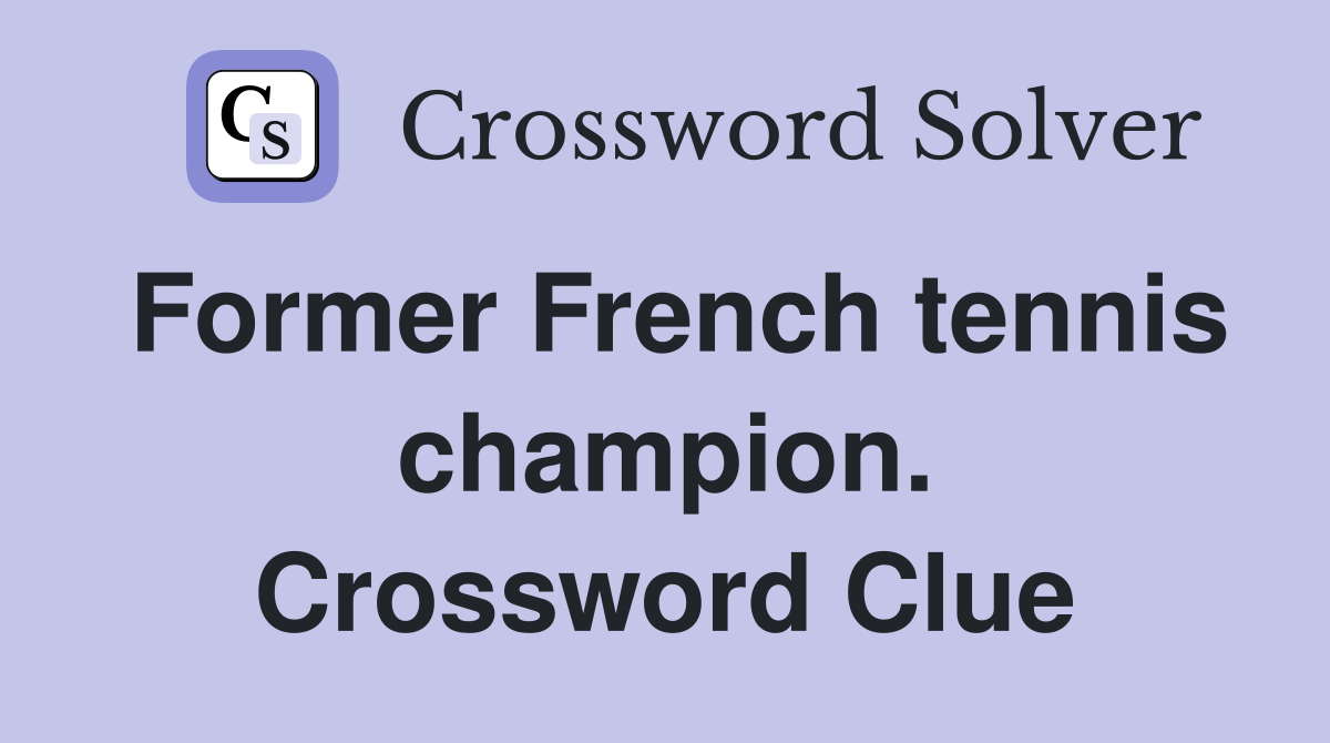 Former French tennis champion. Crossword Clue