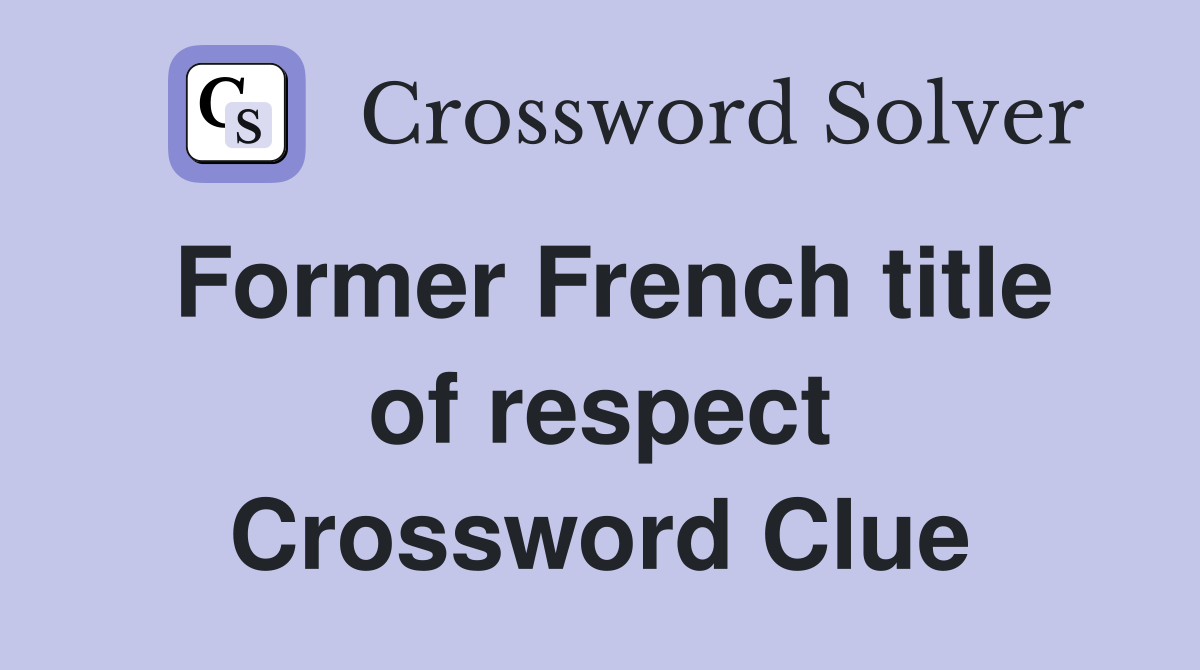 Former French title of respect Crossword Clue