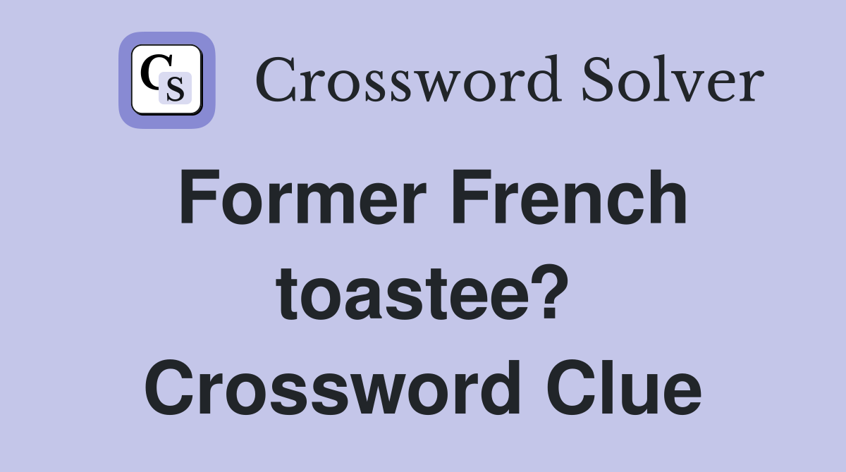 Former French toastee? Crossword Clue