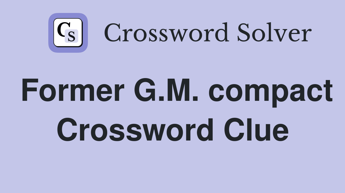 Former G.M. compact Crossword Clue