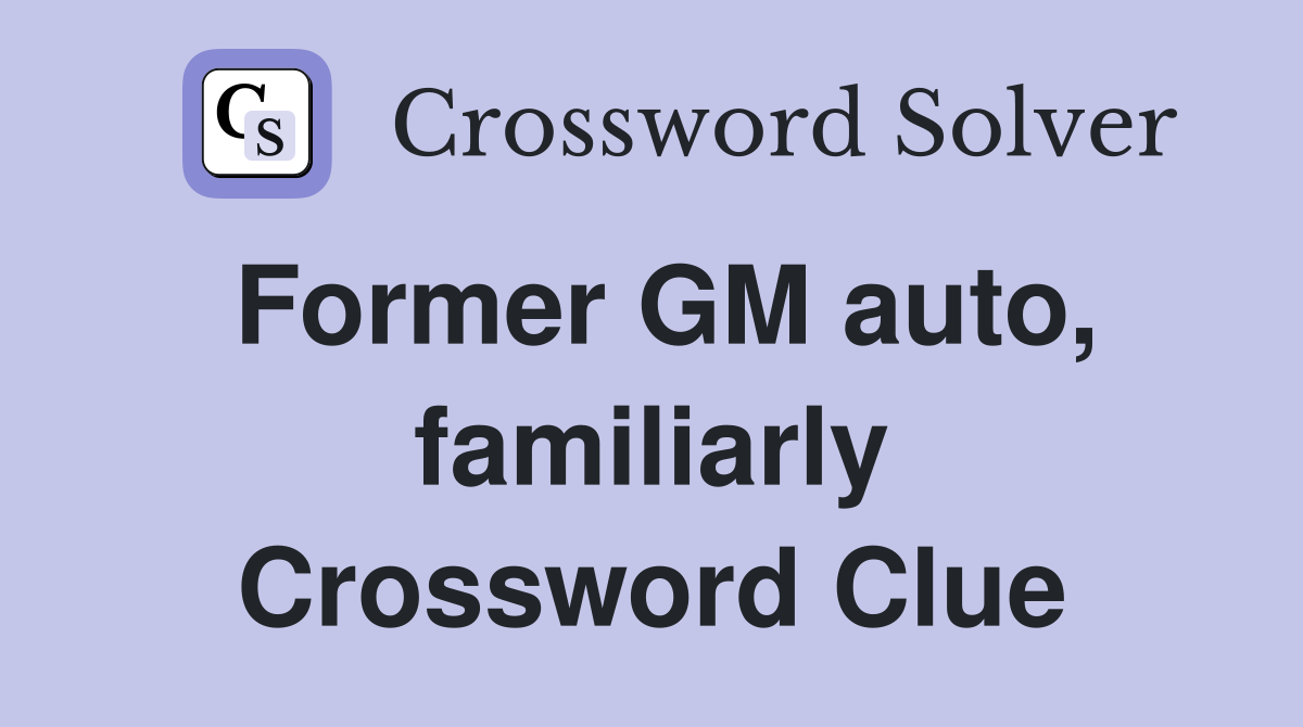 Former GM auto, familiarly Crossword Clue