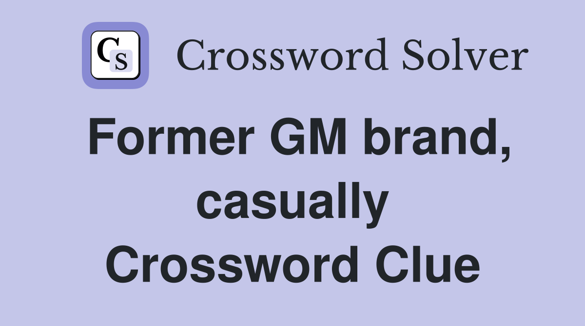 Former GM brand, casually Crossword Clue