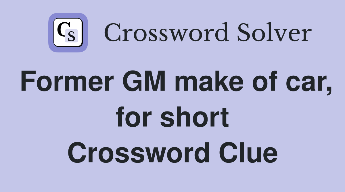 Former GM make of car, for short Crossword Clue