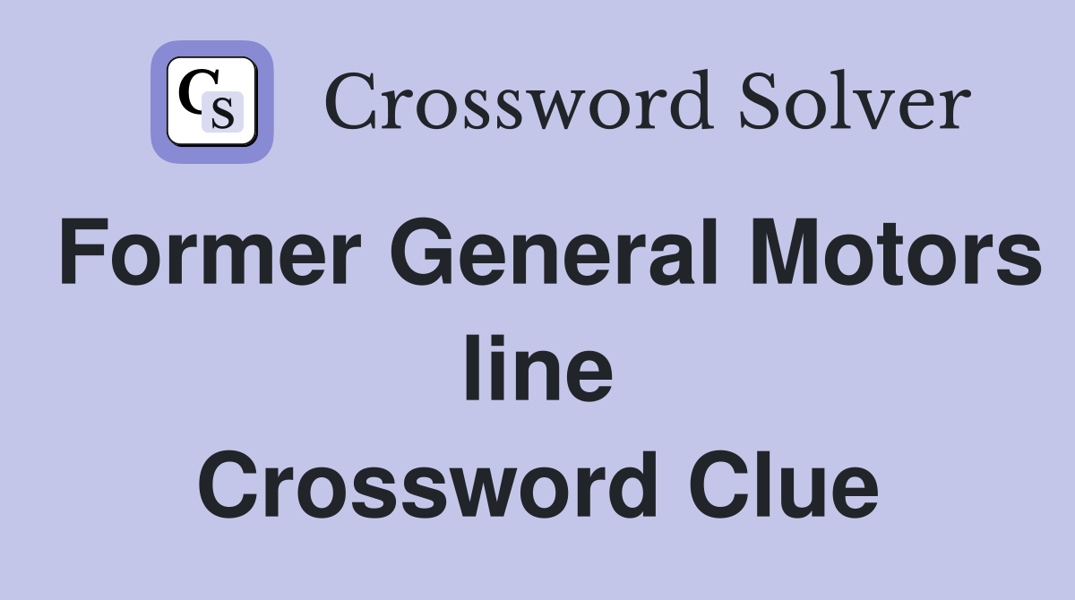 Former General Motors line Crossword Clue
