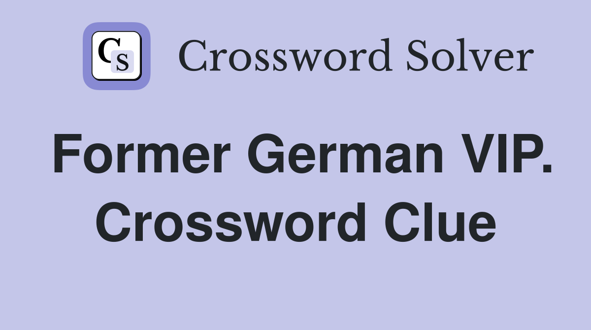 Former German VIP. Crossword Clue