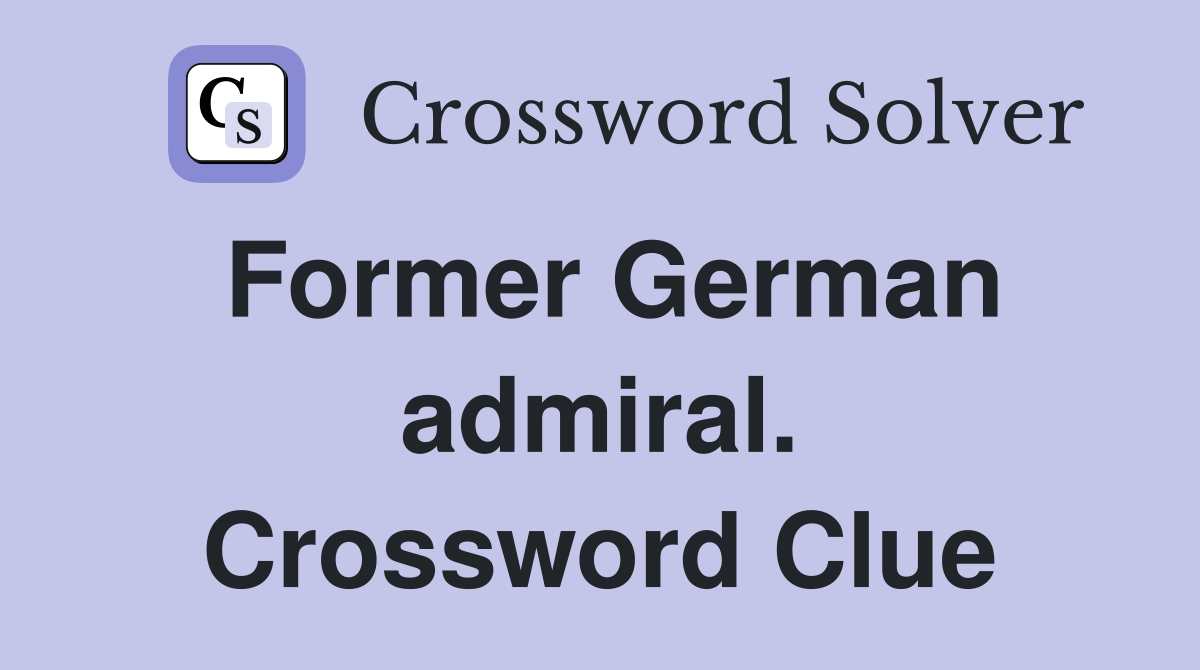 Former German admiral. Crossword Clue