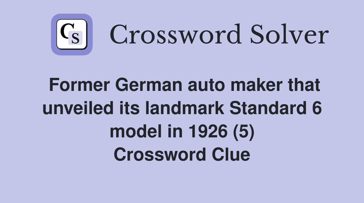 Former German auto maker that unveiled its landmark Standard 6 model in 1926 (5) Crossword Clue