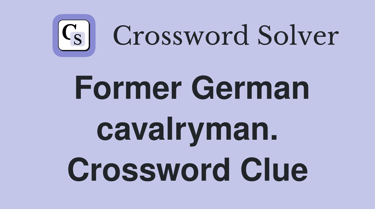 Former German cavalryman. Crossword Clue