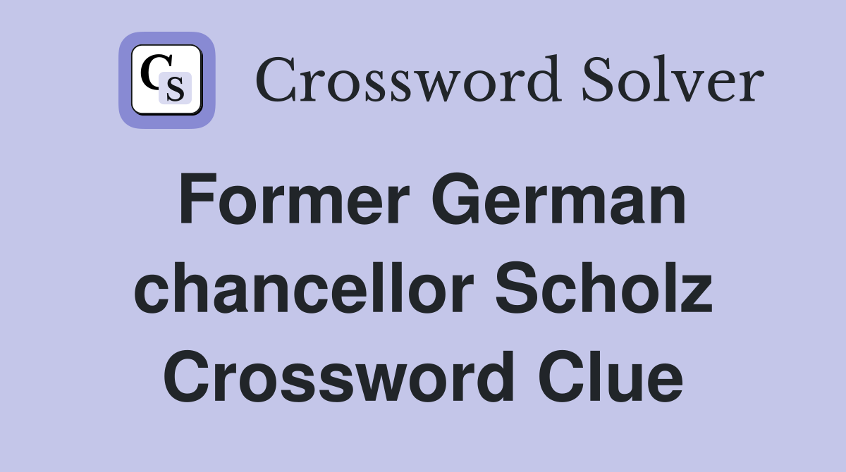 Former German chancellor Scholz Crossword Clue