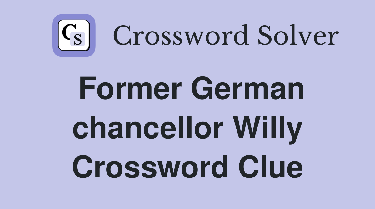 Former German chancellor Willy Crossword Clue